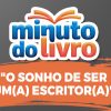 Minuto do Livro especial: “O sonho de ser um(a) escritor(a)”